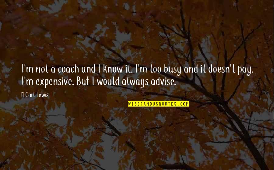 Ajagbe Akintunde Quotes By Carl Lewis: I'm not a coach and I know it.