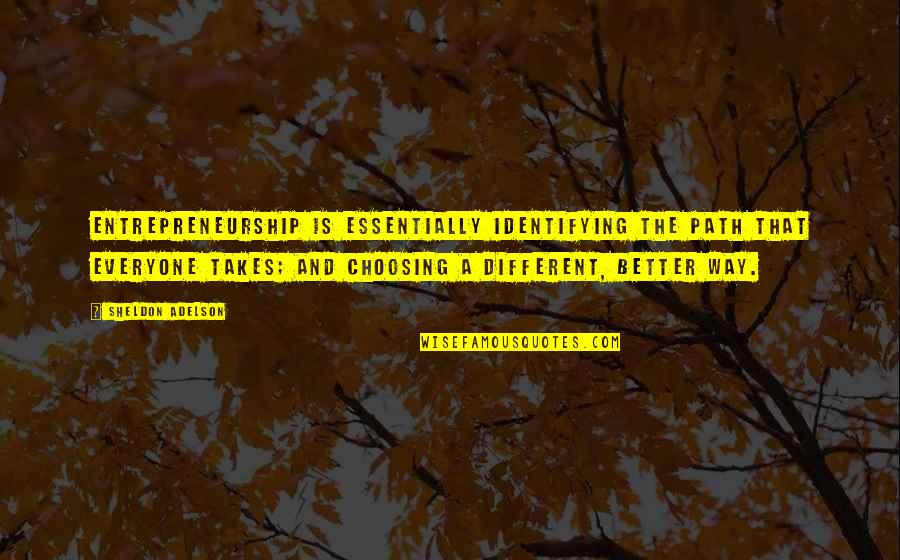 Ajagbe Akintunde Quotes By Sheldon Adelson: Entrepreneurship is essentially identifying the path that everyone Ajagbe Akintunde Quotes By Sheldon Adelson: Entrepreneurship is essentially identifying the path that everyone