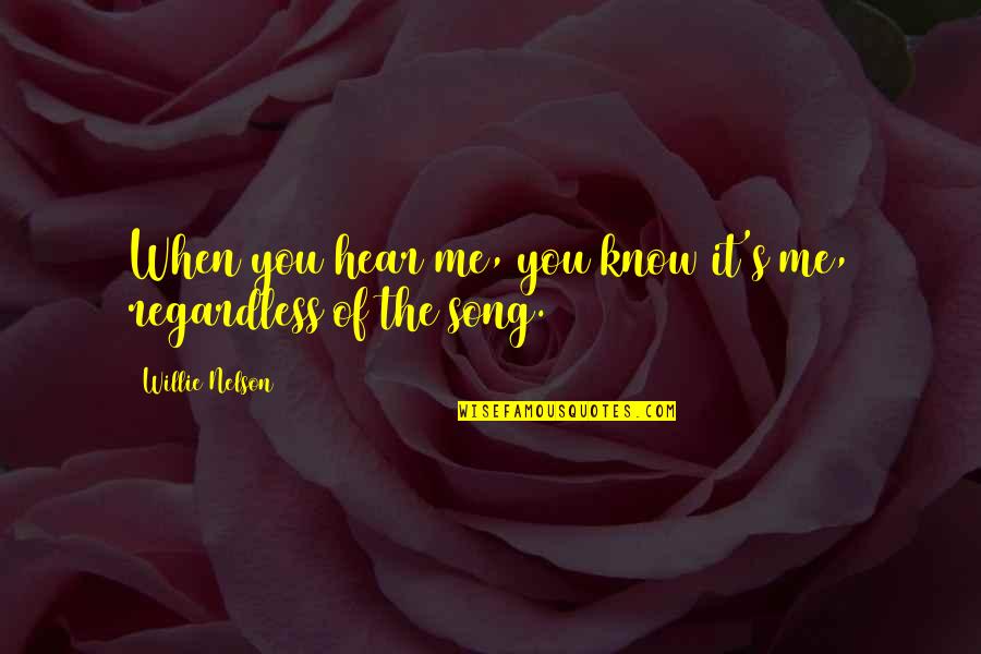 Ajagbe Olukunle Quotes By Willie Nelson: When you hear me, you know it's me, Ajagbe Olukunle Quotes By Willie Nelson: When you hear me, you know it's me,