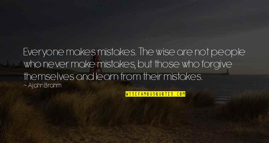 Ajahn Brahm Best Quotes By Ajahn Brahm: Everyone makes mistakes. The wise are not people