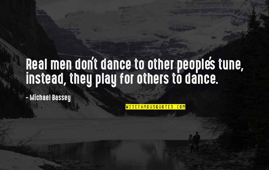 Ajahn Brahm Quotes By Michael Bassey: Real men don't dance to other people's tune,