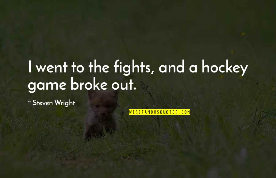 Ajahn Brahm Quotes By Steven Wright: I went to the fights, and a hockey