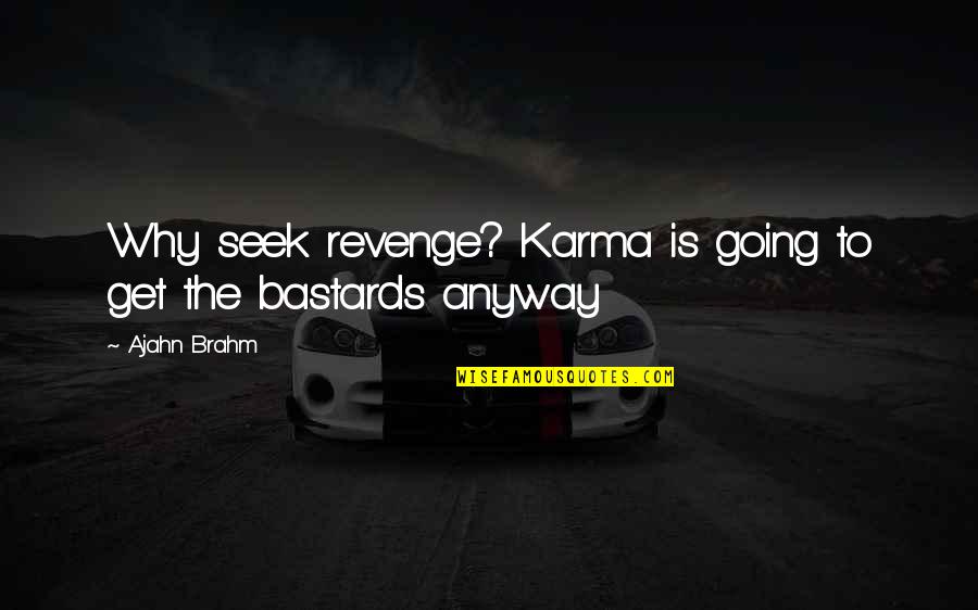 Ajahn Quotes By Ajahn Brahm: Why seek revenge? Karma is going to get