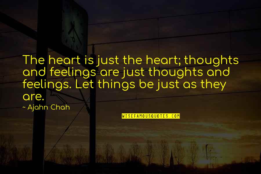 Ajahn Quotes By Ajahn Chah: The heart is just the heart; thoughts and