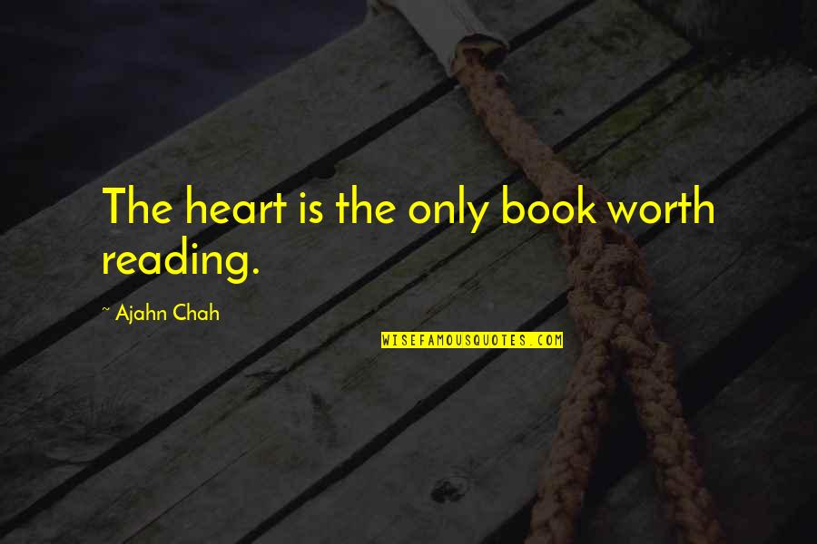 Ajahn Quotes By Ajahn Chah: The heart is the only book worth reading.