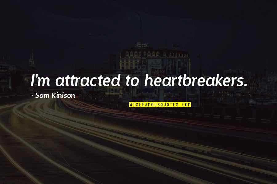 Ajahu Quotes By Sam Kinison: I'm attracted to heartbreakers.