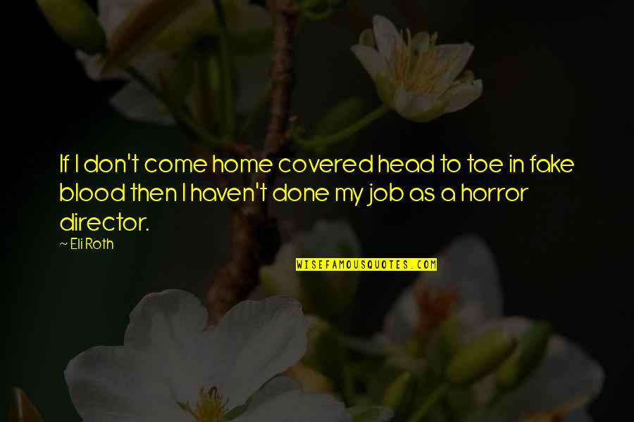 Ajajajaj Quotes By Eli Roth: If I don't come home covered head to