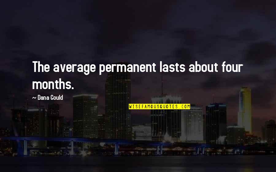 Ajaks Funeral Home Quotes By Dana Gould: The average permanent lasts about four months.