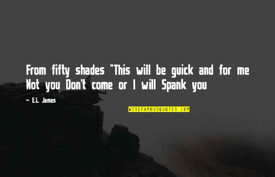 Ajakuco Quotes By E.L. James: From fifty shades "This will be guick and