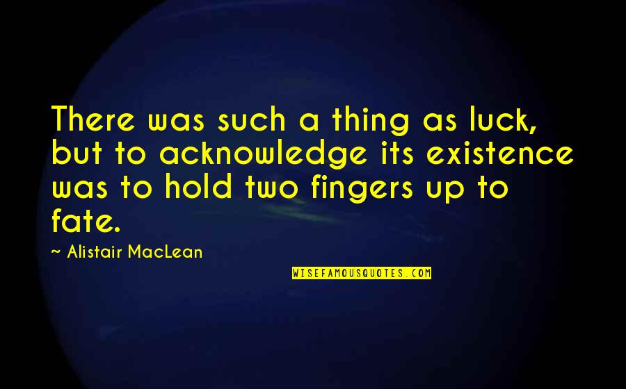 Ajala Cz Quotes By Alistair MacLean: There was such a thing as luck, but