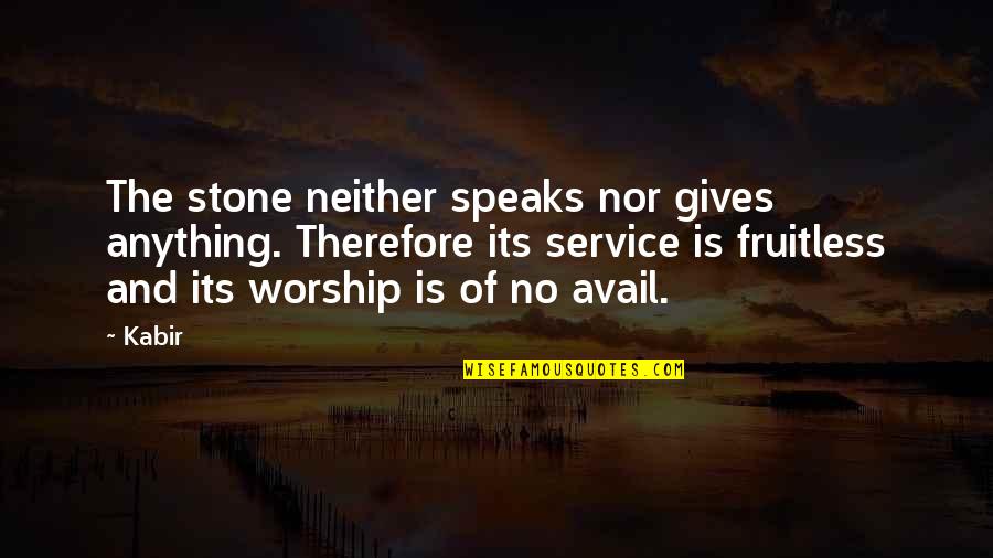 Ajam Media Quotes By Kabir: The stone neither speaks nor gives anything. Therefore Ajam Media Quotes By Kabir: The stone neither speaks nor gives anything. Therefore