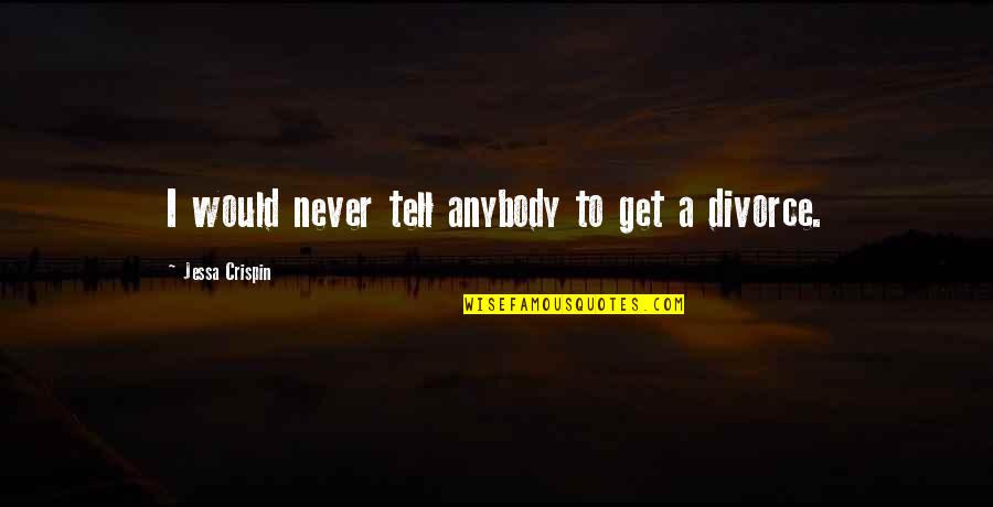 Ajambari Quotes By Jessa Crispin: I would never tell anybody to get a Ajambari Quotes By Jessa Crispin: I would never tell anybody to get a