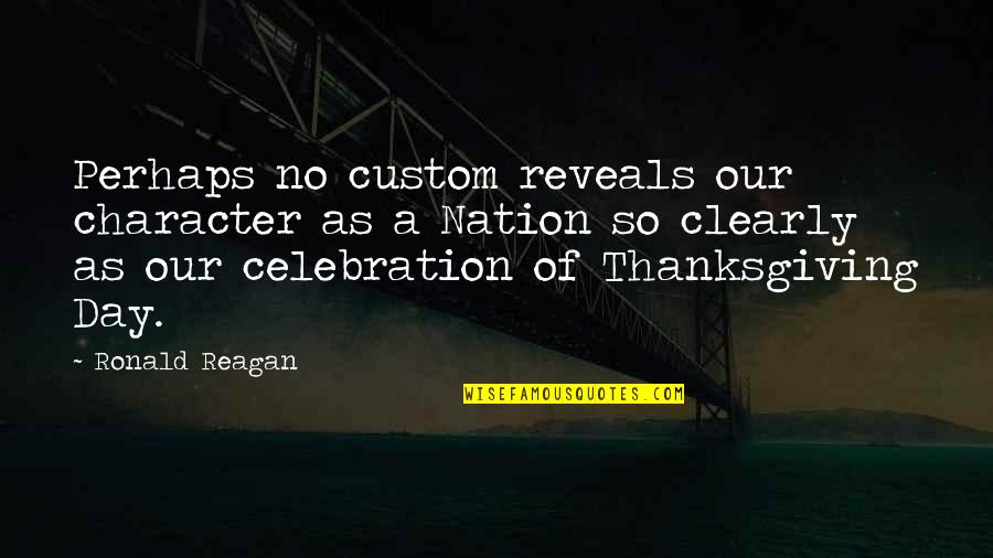 Ajamila Quotes By Ronald Reagan: Perhaps no custom reveals our character as a Ajamila Quotes By Ronald Reagan: Perhaps no custom reveals our character as a