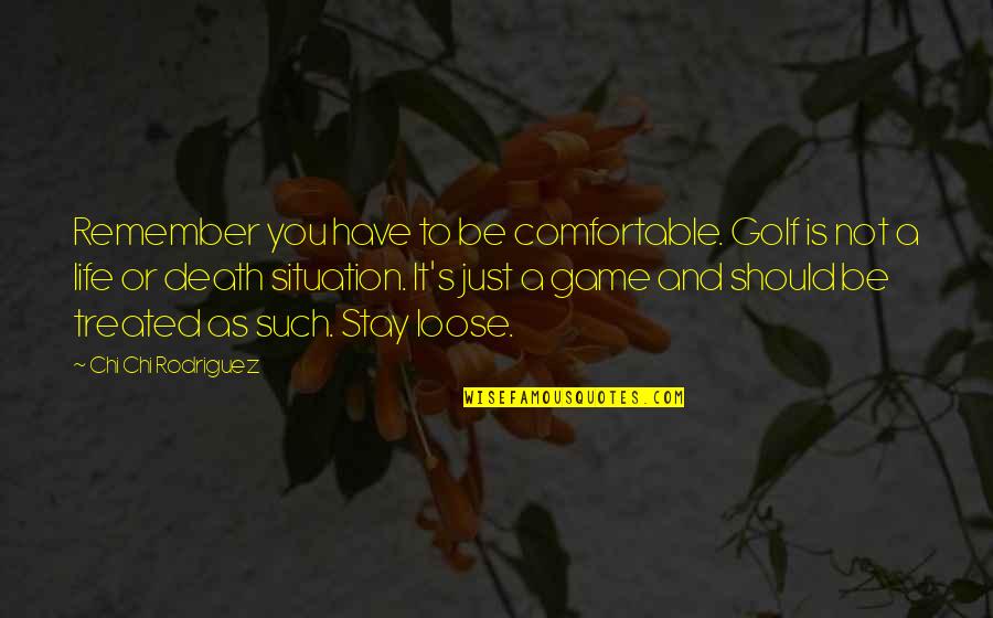 Ajani Mentor Quotes By Chi Chi Rodriguez: Remember you have to be comfortable. Golf is Ajani Mentor Quotes By Chi Chi Rodriguez: Remember you have to be comfortable. Golf is