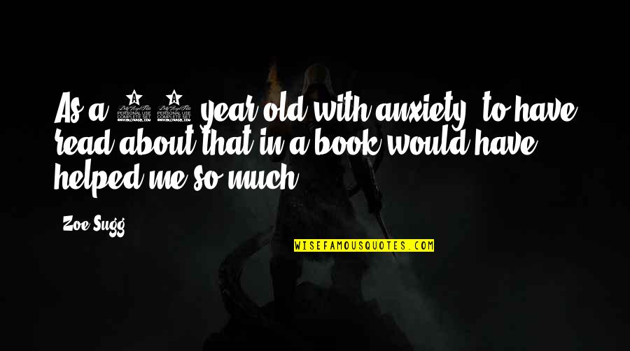 Ajanovic Meho Quotes By Zoe Sugg: As a 14-year-old with anxiety, to have read Ajanovic Meho Quotes By Zoe Sugg: As a 14-year-old with anxiety, to have read