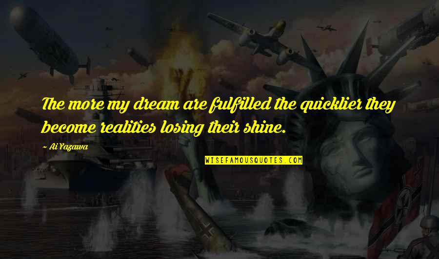 Ajanovic Samra Quotes By Ai Yazawa: The more my dream are fulfilled the quicklier