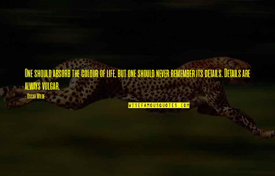 Ajans 1905 Quotes By Oscar Wilde: One should absorb the colour of life, but Ajans 1905 Quotes By Oscar Wilde: One should absorb the colour of life, but