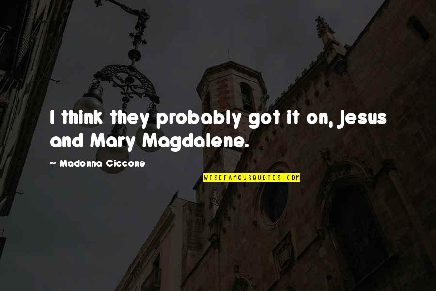 Ajao Aka Quotes By Madonna Ciccone: I think they probably got it on, Jesus