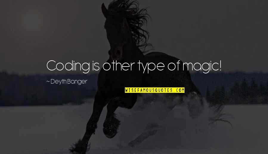 Ajara Quotes By Deyth Banger: Coding is other type of magic! Ajara Quotes By Deyth Banger: Coding is other type of magic!