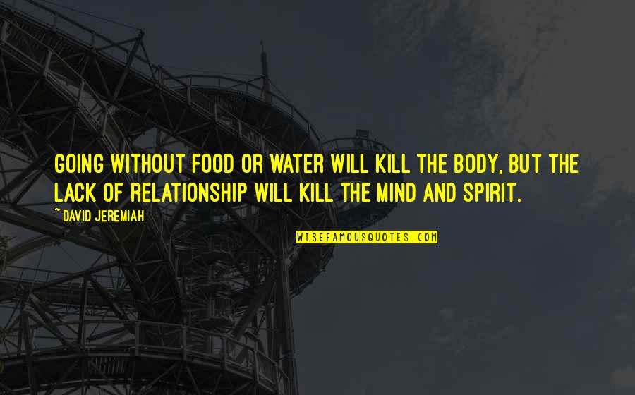 Ajaran Agama Quotes By David Jeremiah: Going without food or water will kill the