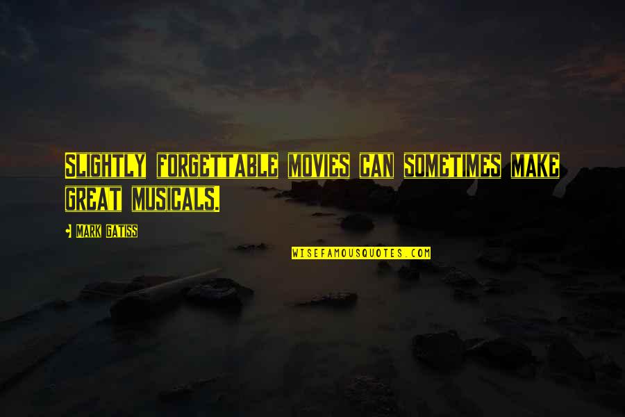Ajaran Agama Quotes By Mark Gatiss: Slightly forgettable movies can sometimes make great musicals.