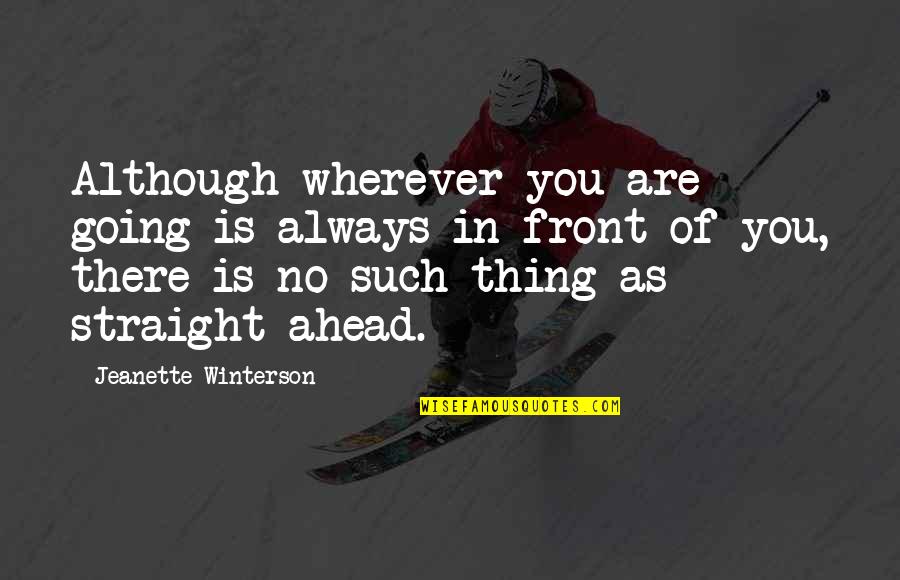 Ajaran Buddha Quotes By Jeanette Winterson: Although wherever you are going is always in Ajaran Buddha Quotes By Jeanette Winterson: Although wherever you are going is always in