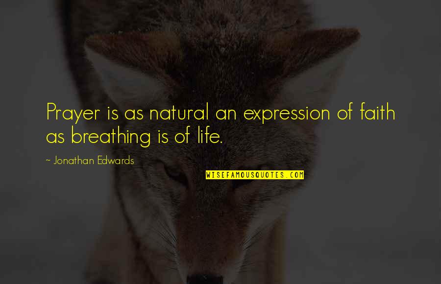 Ajaran Buddha Quotes By Jonathan Edwards: Prayer is as natural an expression of faith Ajaran Buddha Quotes By Jonathan Edwards: Prayer is as natural an expression of faith