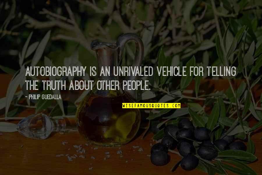 Ajaran Buddha Quotes By Philip Guedalla: Autobiography is an unrivaled vehicle for telling the
