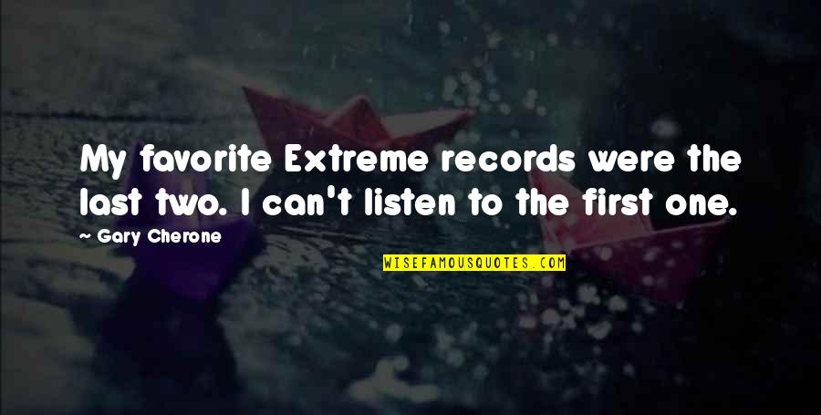 Ajarkan Aku Quotes By Gary Cherone: My favorite Extreme records were the last two.