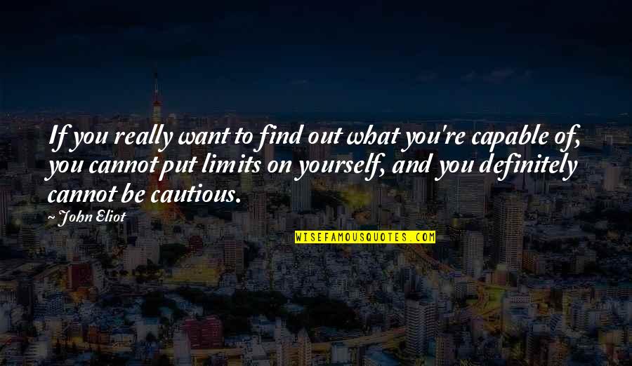 Ajasta Quotes By John Eliot: If you really want to find out what Ajasta Quotes By John Eliot: If you really want to find out what