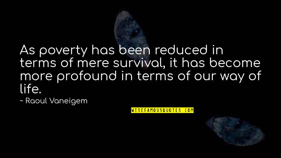 Ajasti Quotes By Raoul Vaneigem: As poverty has been reduced in terms of