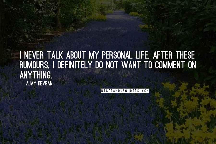 Ajay Devgan quotes: I never talk about my personal life. After these rumours, I definitely do not want to comment on anything. Ajay Devgan quotes: I never talk about my personal life. After these rumours, I definitely do not want to comment on anything.