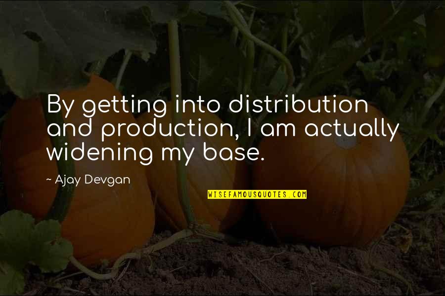 Ajay Quotes By Ajay Devgan: By getting into distribution and production, I am