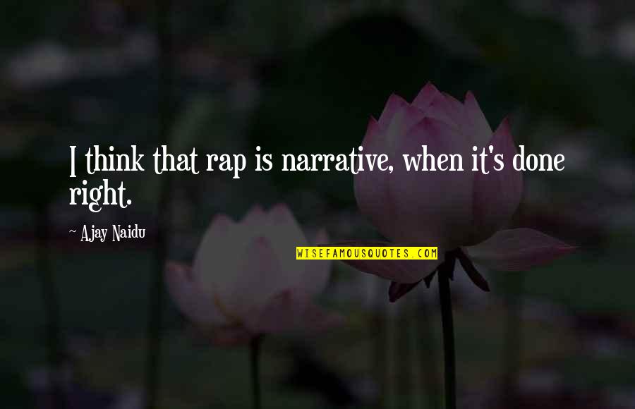 Ajay Quotes By Ajay Naidu: I think that rap is narrative, when it's