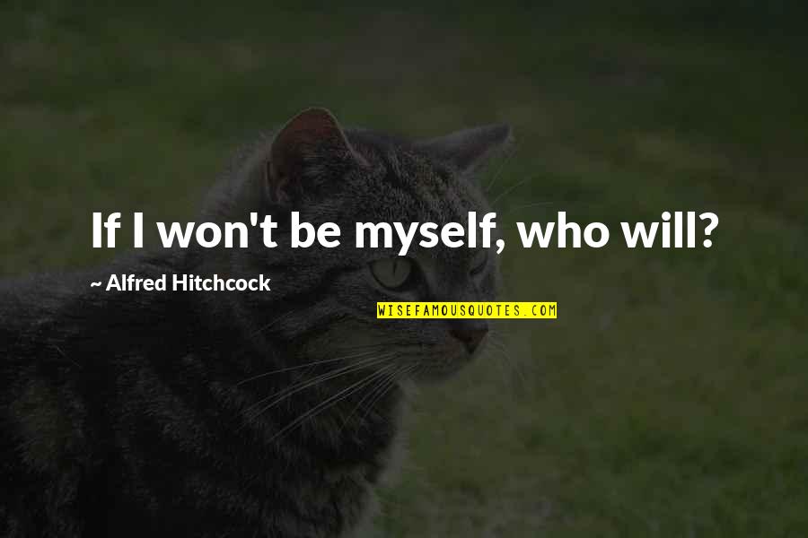 Ajay Sharma Motivational Quotes By Alfred Hitchcock: If I won't be myself, who will?