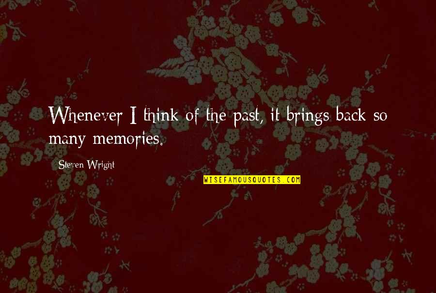 Ajay Sharma Motivational Quotes By Steven Wright: Whenever I think of the past, it brings