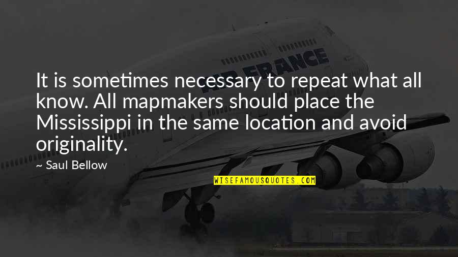 Ajayan Pulickel Quotes By Saul Bellow: It is sometimes necessary to repeat what all