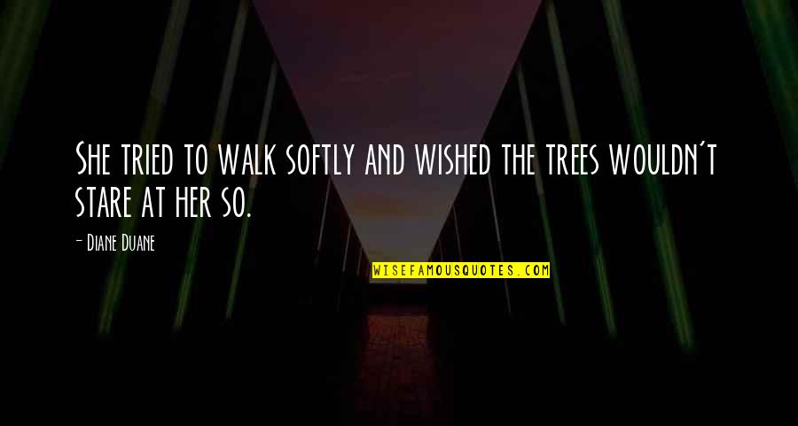 Ajaye Halperin Quotes By Diane Duane: She tried to walk softly and wished the