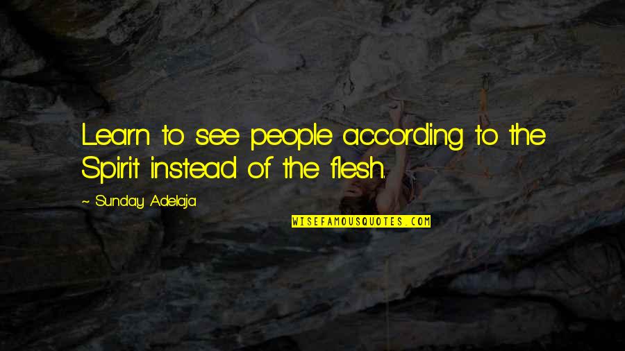 Ajaye Halperin Quotes By Sunday Adelaja: Learn to see people according to the Spirit