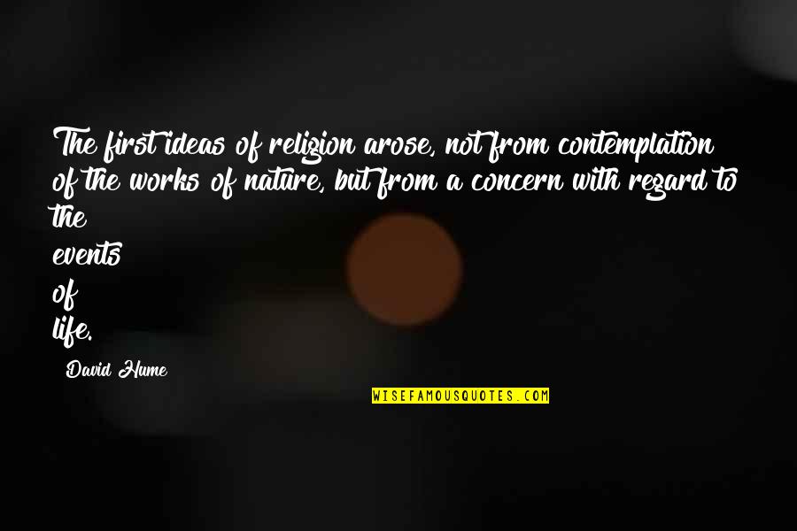 Ajdabiya Quotes By David Hume: The first ideas of religion arose, not from Ajdabiya Quotes By David Hume: The first ideas of religion arose, not from