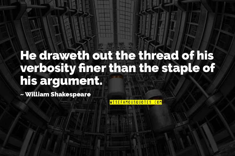 Ajdabiya Quotes By William Shakespeare: He draweth out the thread of his verbosity Ajdabiya Quotes By William Shakespeare: He draweth out the thread of his verbosity