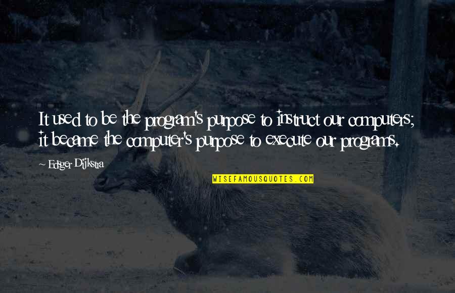 Ajdin Sefer Quotes By Edsger Dijkstra: It used to be the program's purpose to Ajdin Sefer Quotes By Edsger Dijkstra: It used to be the program's purpose to