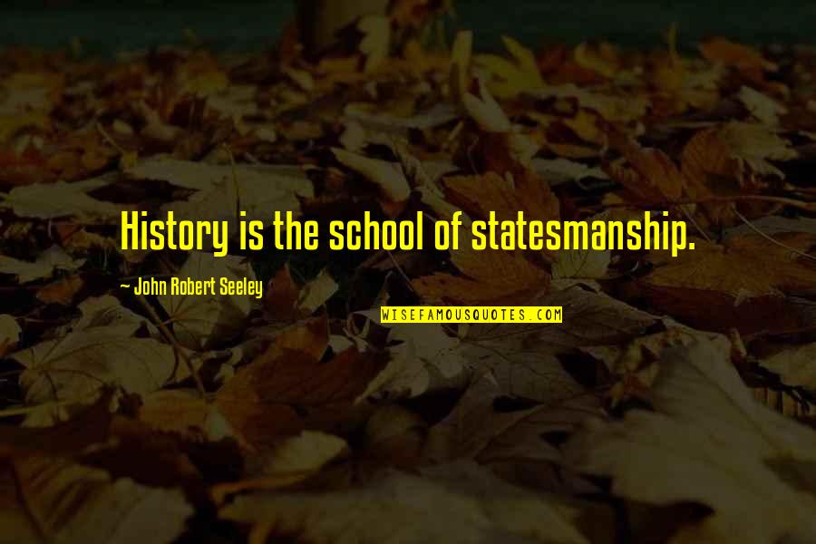 Ajdinovic Sportsko Quotes By John Robert Seeley: History is the school of statesmanship. Ajdinovic Sportsko Quotes By John Robert Seeley: History is the school of statesmanship.