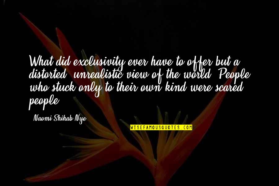 Ajeeb Se Quotes By Naomi Shihab Nye: What did exclusivity ever have to offer but