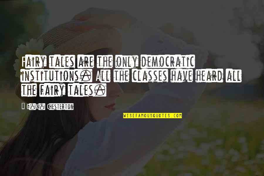 Ajeetak Quotes By G.K. Chesterton: Fairy tales are the only democratic institutions. All