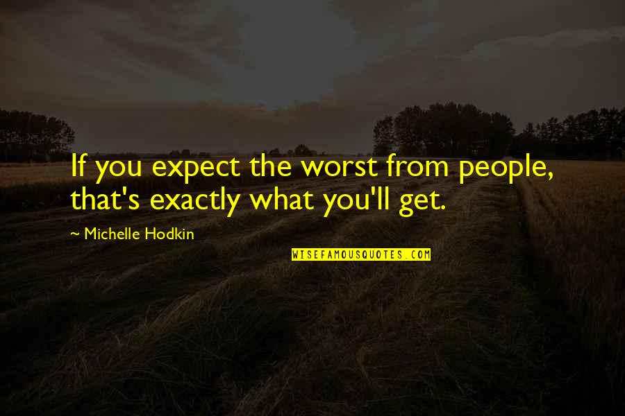 Ajena Eddy Quotes By Michelle Hodkin: If you expect the worst from people, that's