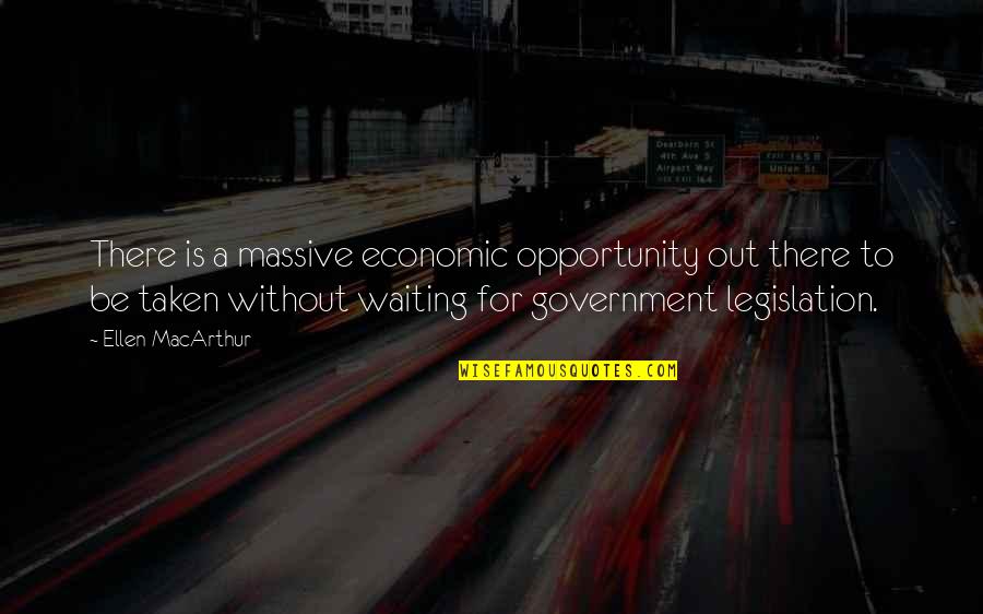 Ajena Quotes By Ellen MacArthur: There is a massive economic opportunity out there Ajena Quotes By Ellen MacArthur: There is a massive economic opportunity out there