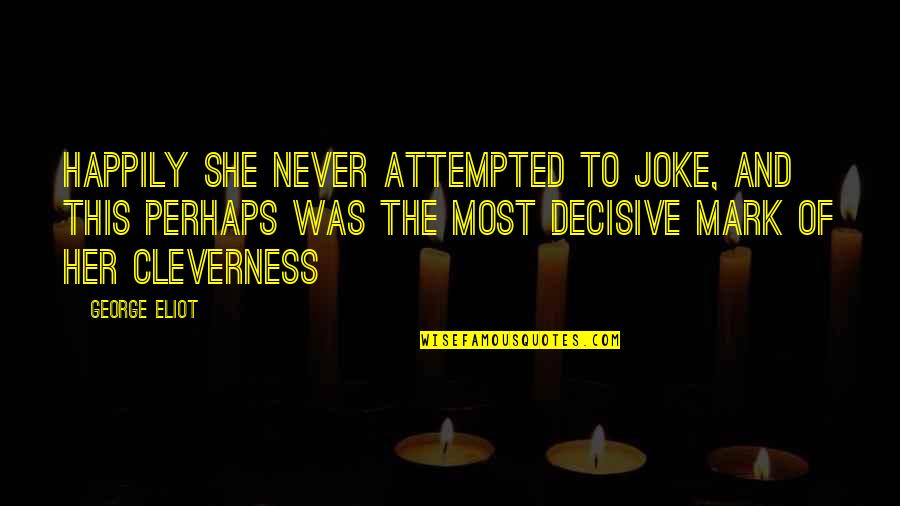Ajenas Internas Quotes By George Eliot: Happily she never attempted to joke, and this