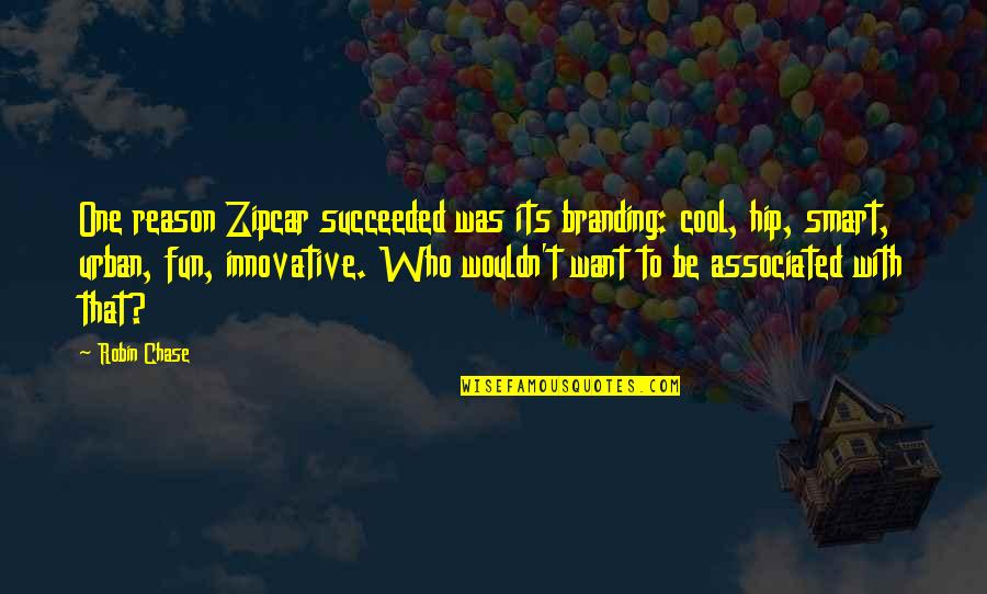 Ajene Satisfied Quotes By Robin Chase: One reason Zipcar succeeded was its branding: cool,
