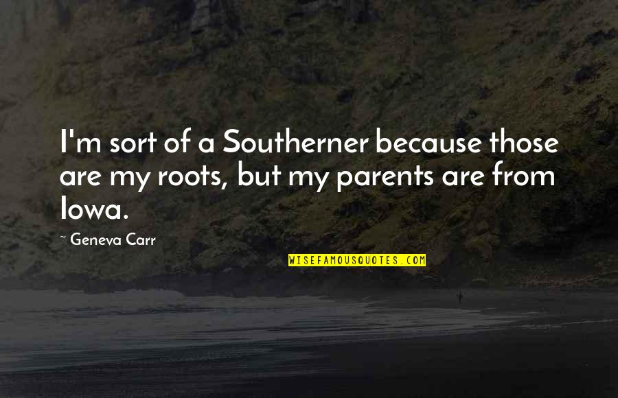 Ajeng Saat Quotes By Geneva Carr: I'm sort of a Southerner because those are